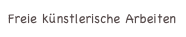 Freie künstlerische Arbeiten